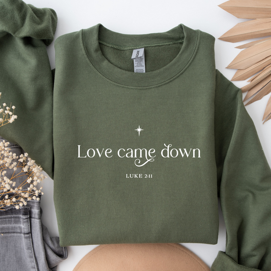 Love Came Down Green Sweatshirt