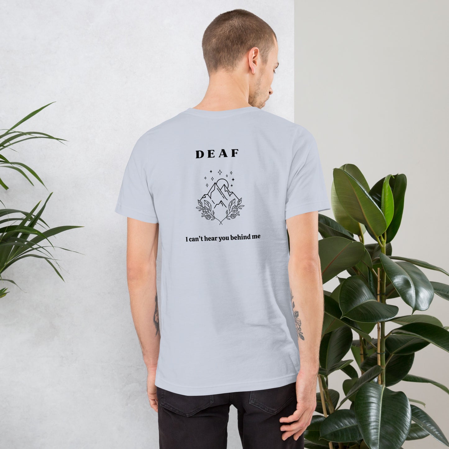 Deaf I Can’t Hear You Behind Me Unisex t-shirt