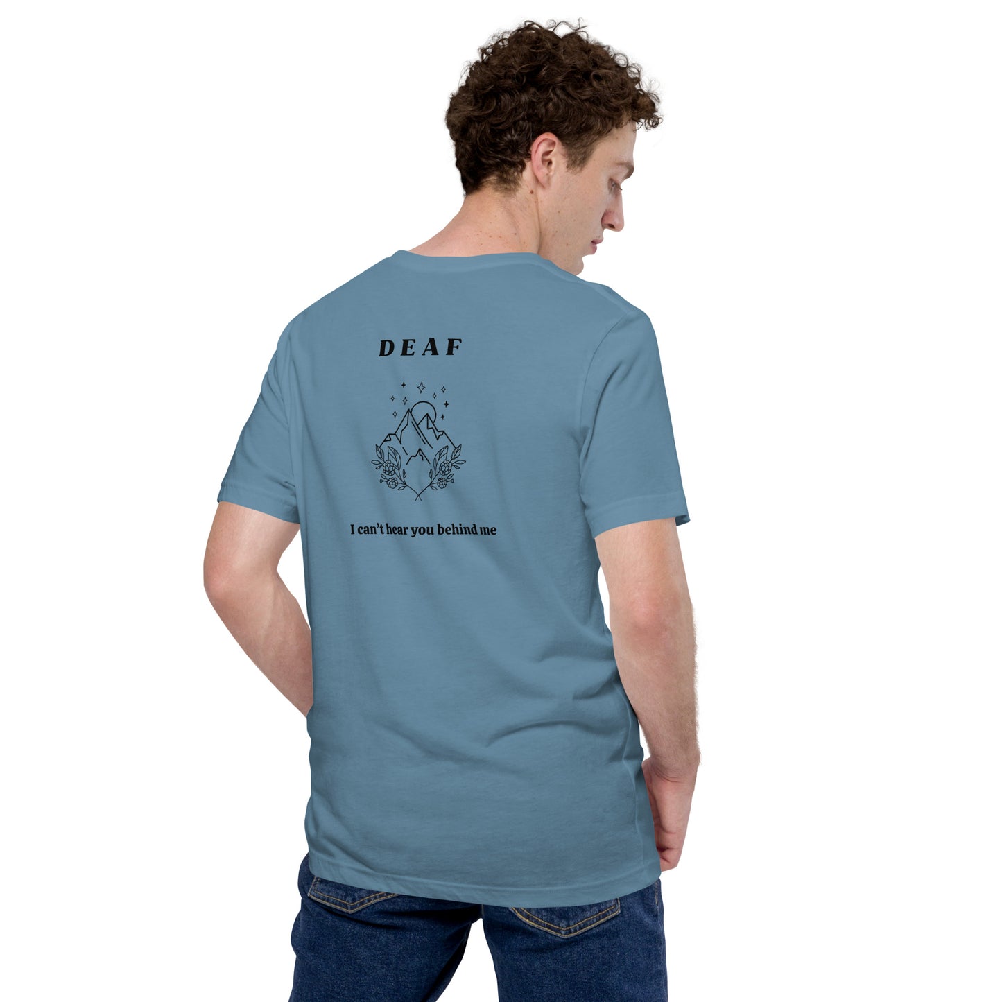 Deaf I Can’t Hear You Behind Me Unisex t-shirt